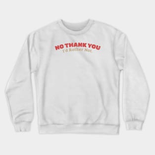 No Thank You Id Rather Not  - red type style Crewneck Sweatshirt